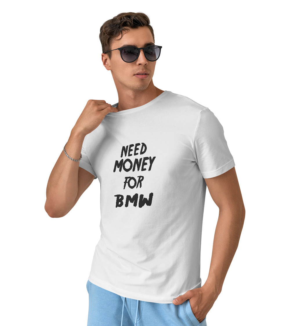 Pánske tričko biele - Need money for BMW