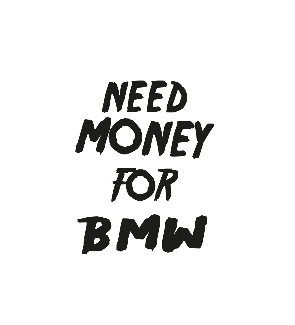 Pánske tričko biele - Need money for BMW