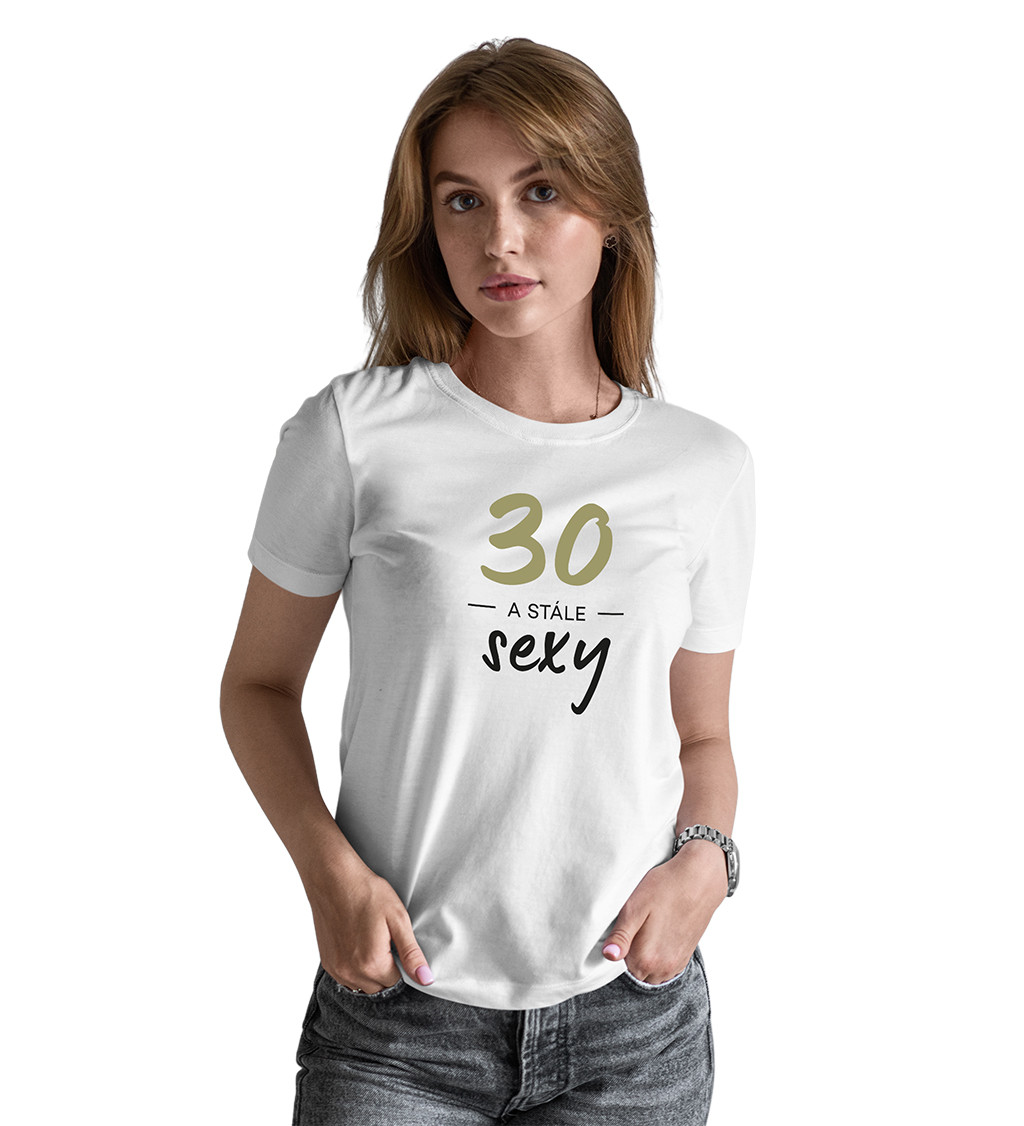 Dámske tričko biele - 30 a stále sexy