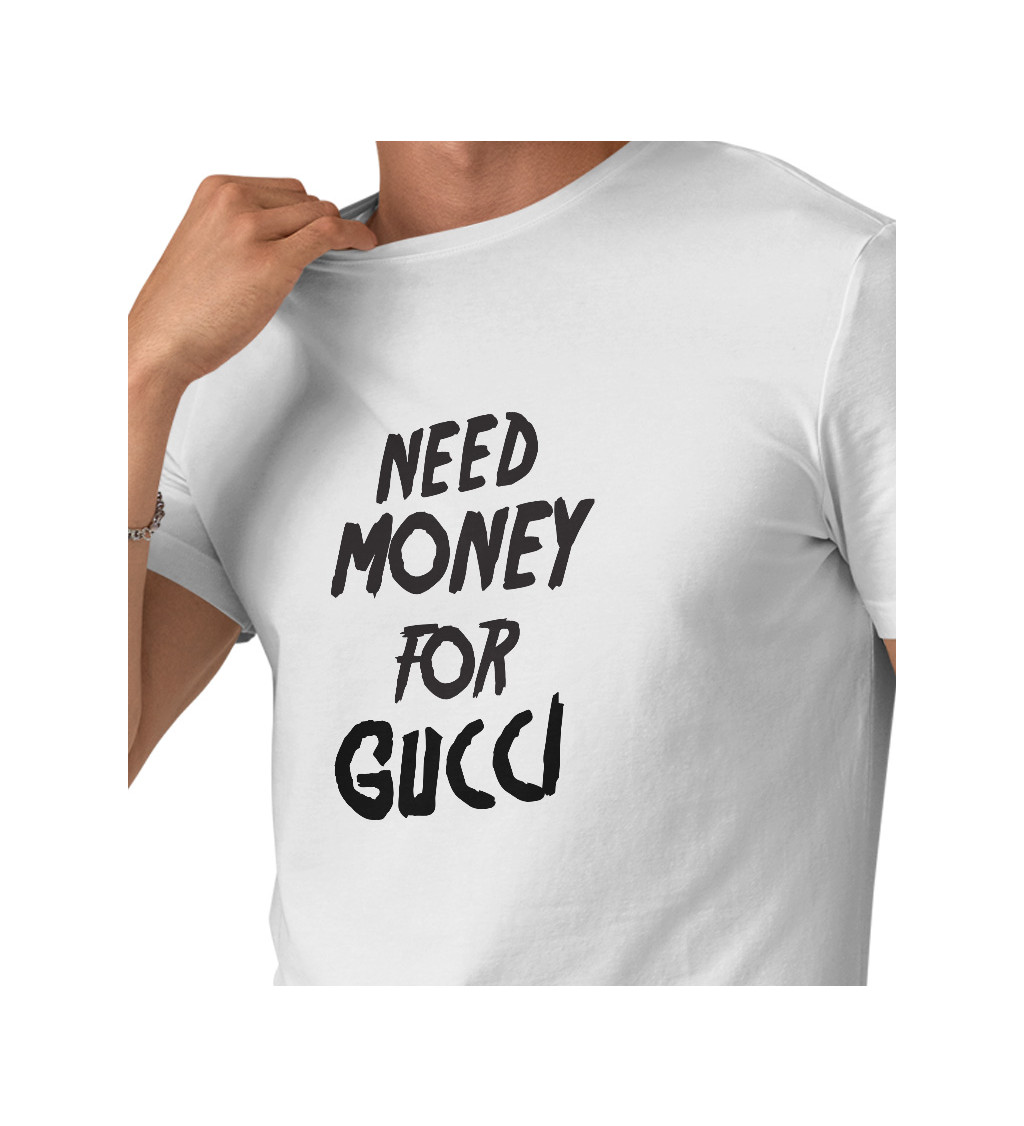 Pánske tričko biele - Need money for Gucci