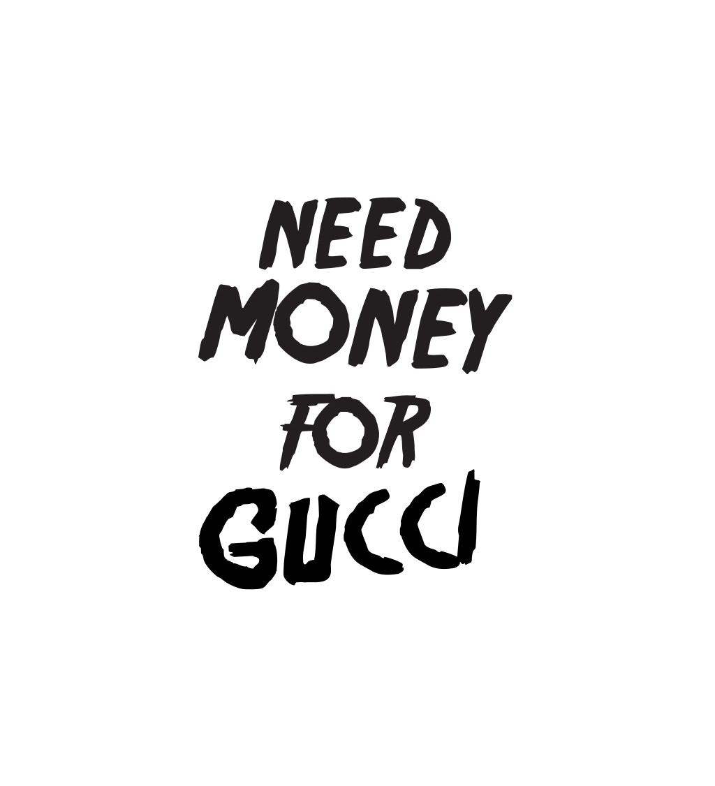 Pánske tričko biele - Need money for Gucci