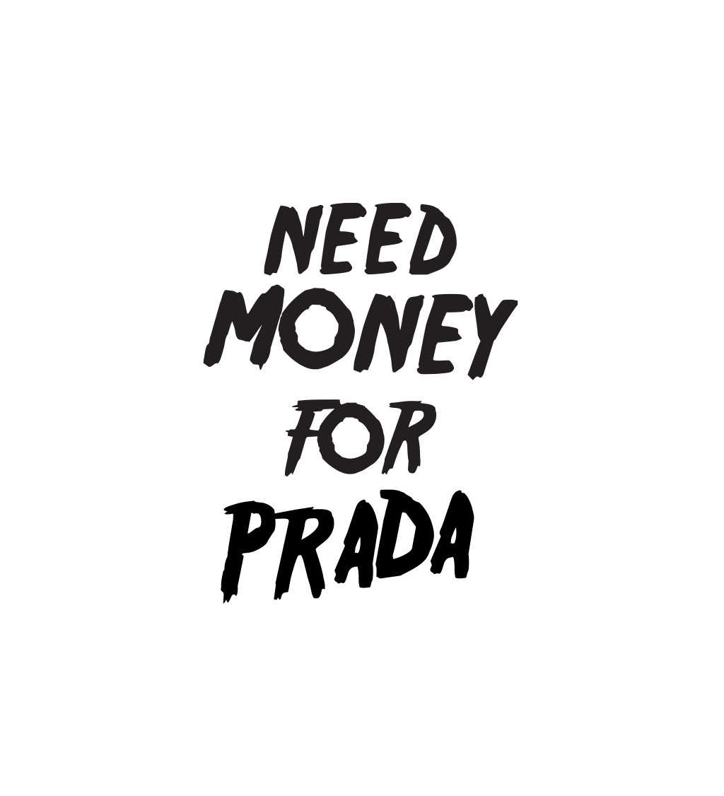 Pánske tričko biele - Need money for Prada