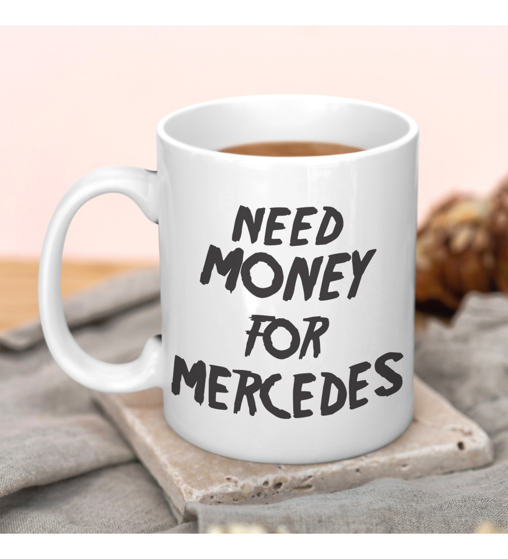 Hrnček Need money for Mercedes