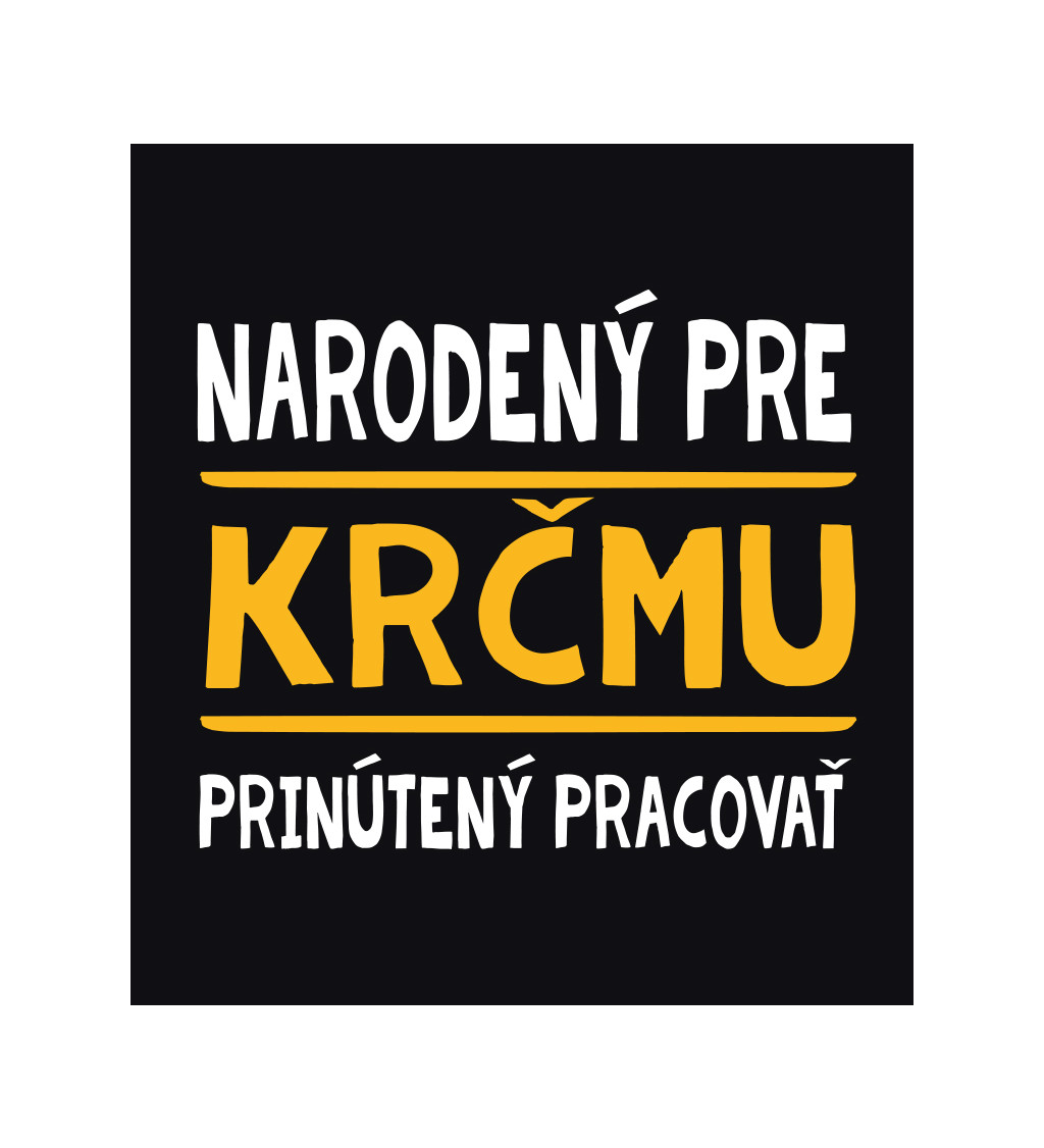 Pánske tričko čierne - Narodený pre krčmu, prinútený pracovať