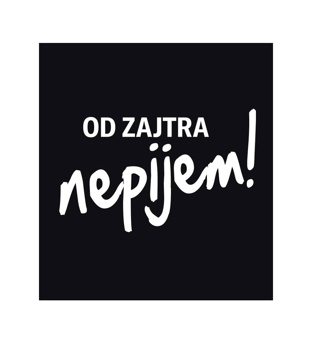 Pánske tričko čierne - Od zajtra nepijem!