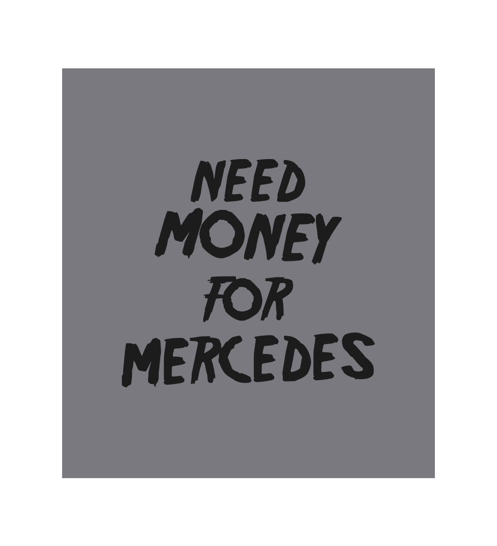 Zástera šedá - Need money for Mercedes