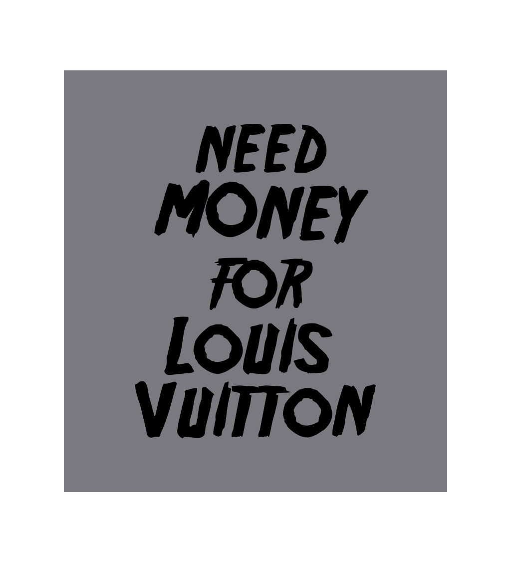 Zástera šedá - Need money for Louis Vuitton