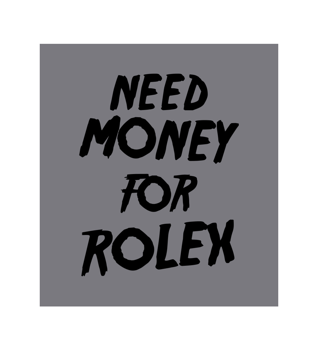 Zástera šedá - Need money for Rolex