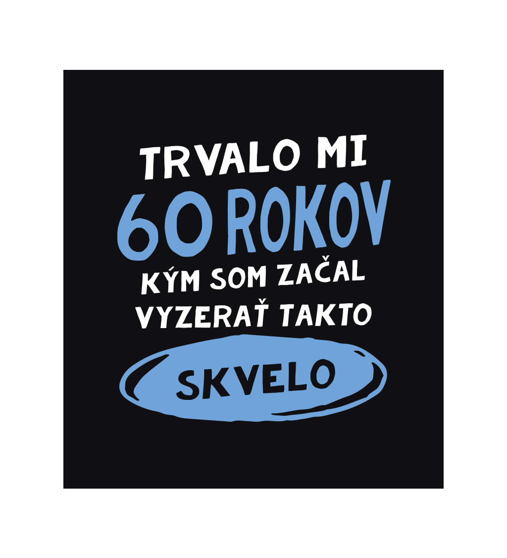 Pánske tričko čierne - Trvalo mi 60 rokov