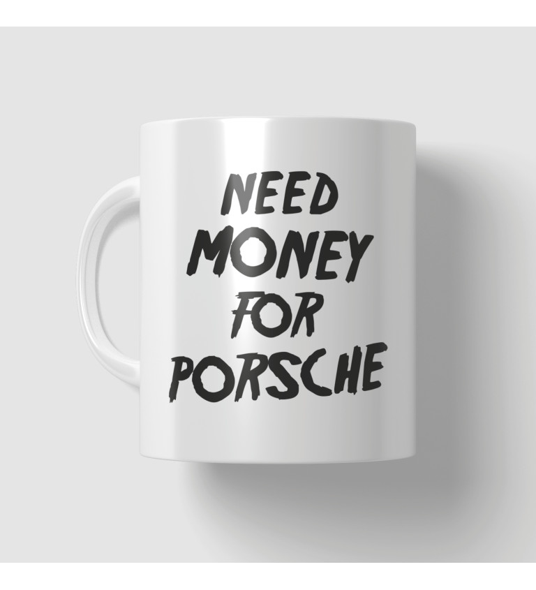 Hrnček Need money for Porsche