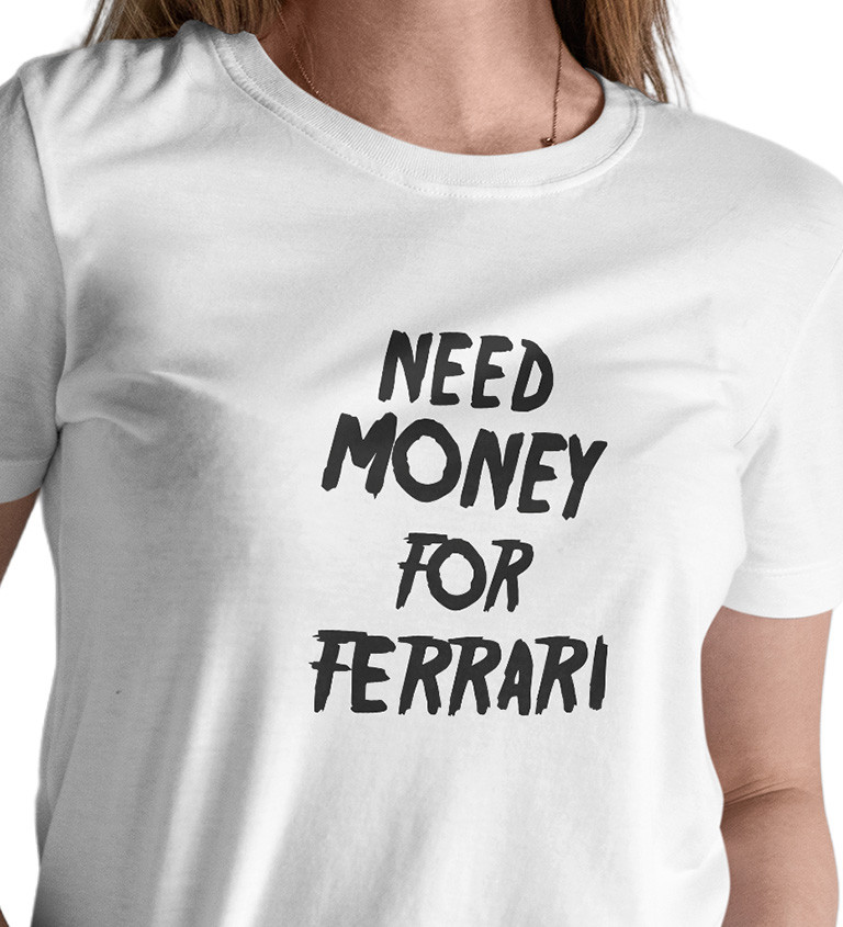 Dámske tričko biele - Need money for Ferrari