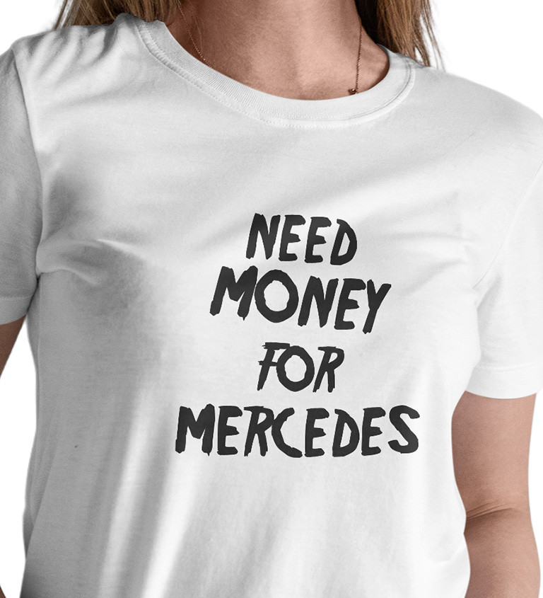 Dámske tričko biele - Need money for Mercedes