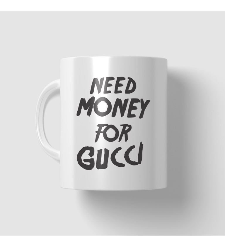Hrnček Need money for Gucci