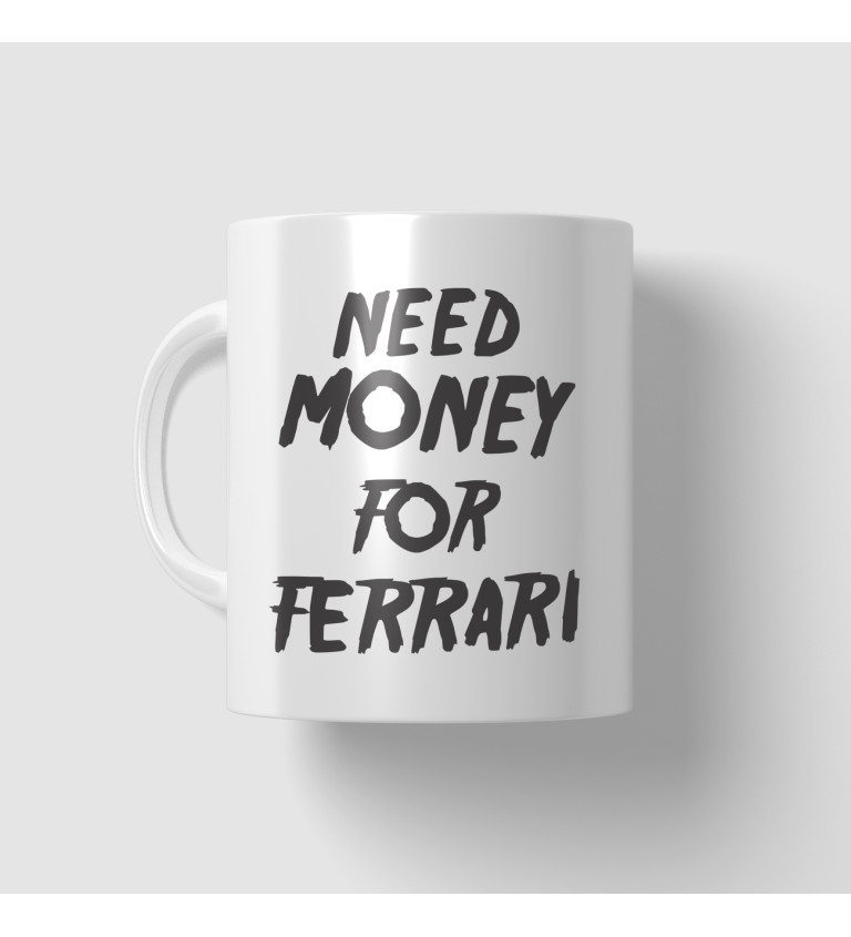 Hrnček Need money for Ferrari