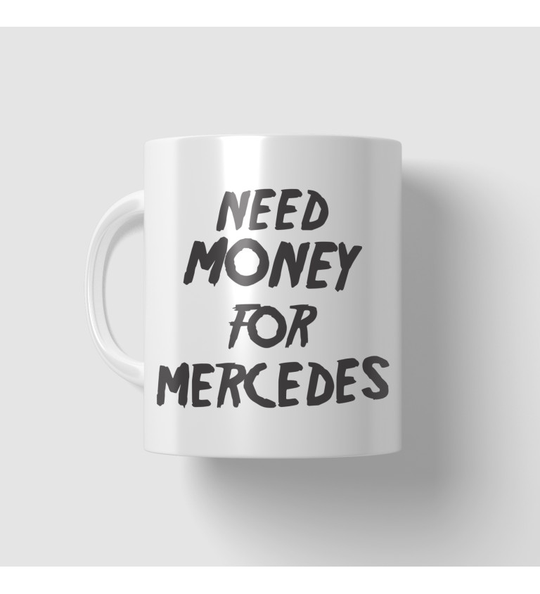 Hrnček Need money for Mercedes