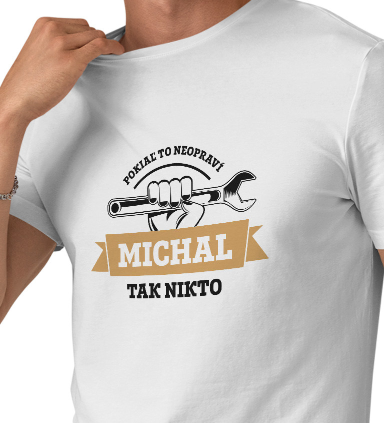 Pánske tričko biele - Pokiaľ to neopraví Michal, tak nikto