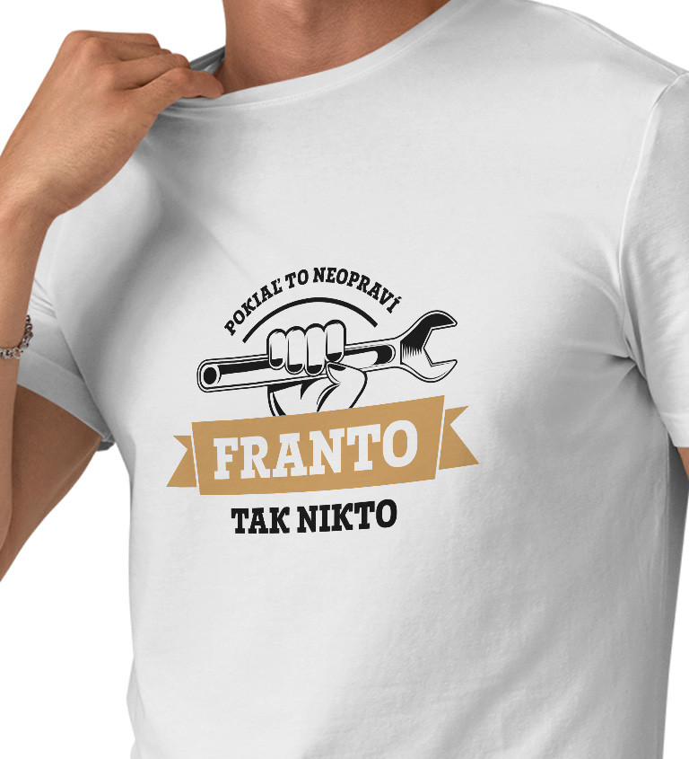 Pánske tričko biele - Pokiaľ to neopraví Franto, tak nikto