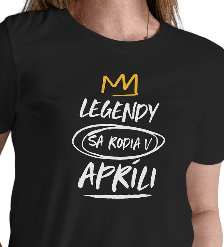 Dámske tričko čierne - Legendy sa rodia v apríli