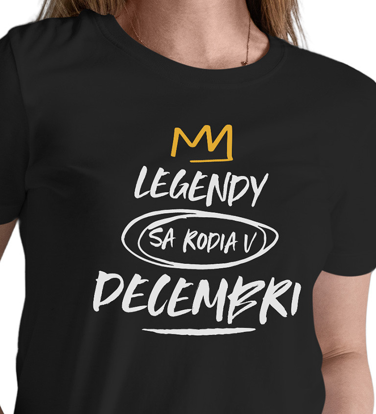 Dámske tričko čierne - Legendy sa rodia v decembri