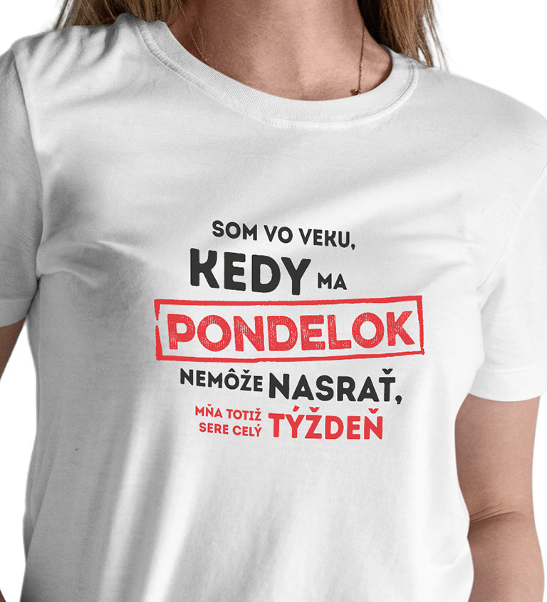 Dámske tričko biele - Som vo veku, kedy ma pondelok nemôže nasrať